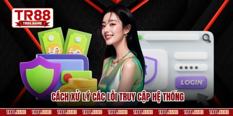 Cách xử lý các lỗi truy cập hệ thống
